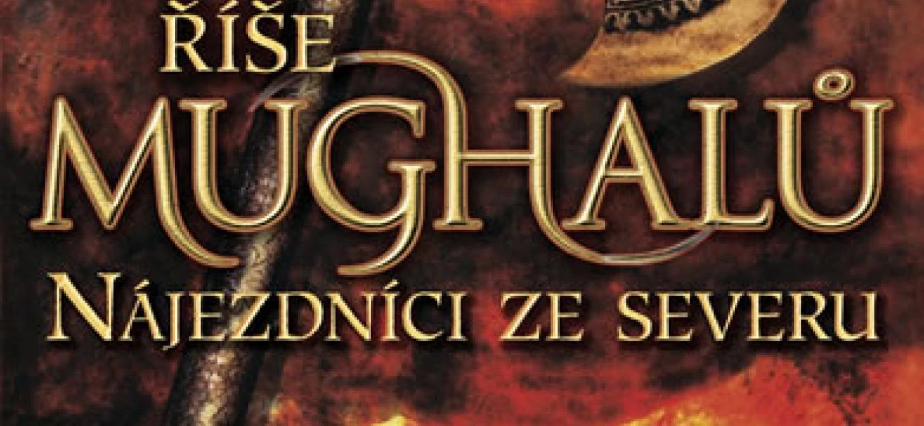 Říše Mughalů - Nájezdníci ze severu - Alex Rutherford